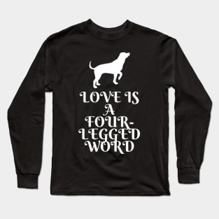 Love is a four legged word Long Sleeve T-Shirt